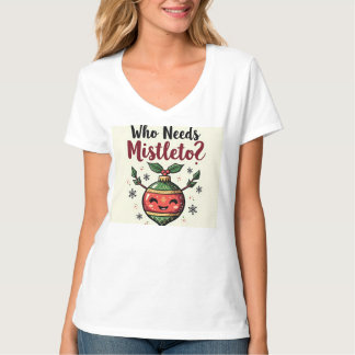 Mooi vakantie T-shirt - Wie heeft Mistletoe nodig?