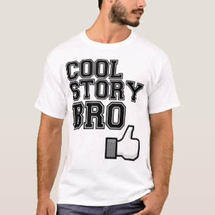 mooi verhaal bro , vertel het nog eens t-shirt
