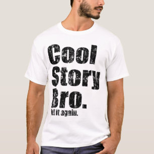 Mooi verhaal Bro. Zeg het nog eens tegen shirt