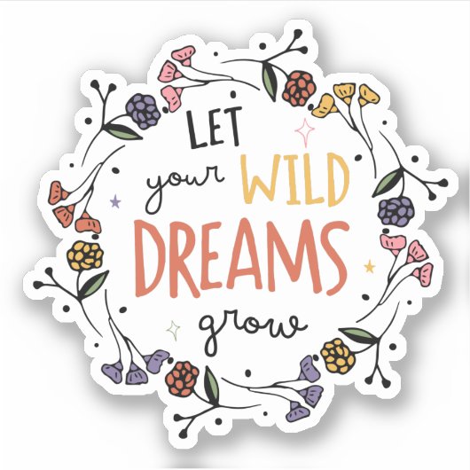 Mooie Bloemen Laat Wilde Dromen Groeien Sticker (Voorkant)
