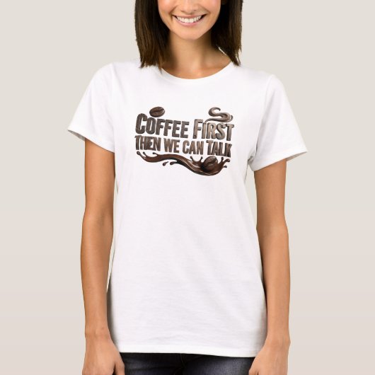Mooie COFFIE EERST DAN PRATEN Aangepaste Creatie T-shirt (Voorkant)