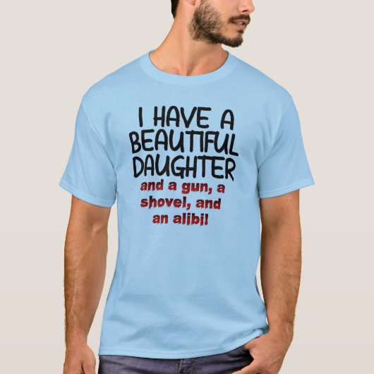 Mooie Dochter Geweer Schep Alibi Grappige T-Shirt (Voorkant)