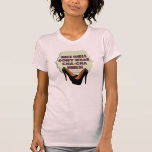 Mooie meisjes Draag geen Cha-Cha Heels T-shirt