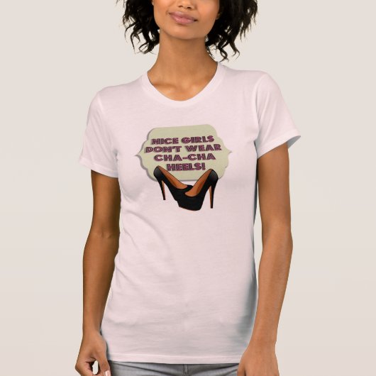 Mooie meisjes Draag geen Cha-Cha Heels T-shirt (Voorkant)