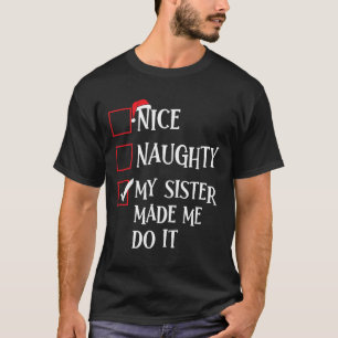 Mooie Naughty, mijn zuster heeft me met Kerstmis g T-shirt