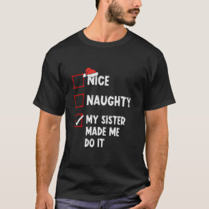 Mooie Naughty, mijn zuster heeft me met Kerstmis g T-shirt