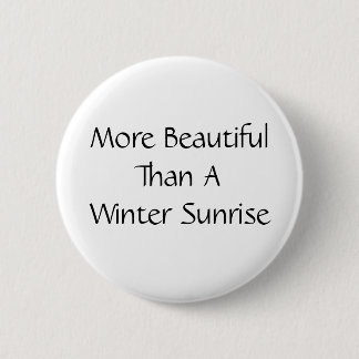 Mooier dan een winterzonsopgang. Slogan. Ronde Button 5,7 Cm