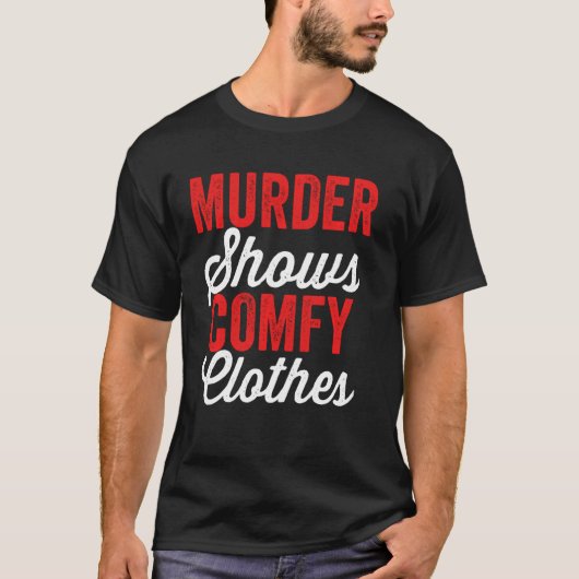 Moord Shows en Comfy Clothes Funny True Crime Junk T-shirt (Voorkant)