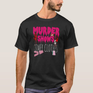 Moord Shows en maak kleren uit waar misdaad moorde T-shirt