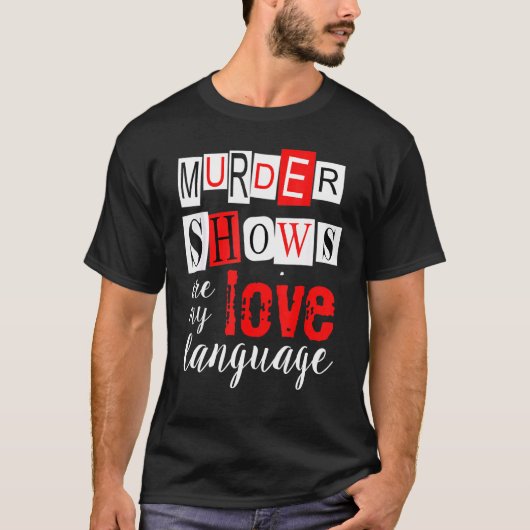 Moord Shows zijn Mijn Liefde Taal Ware Misdaad T-shirt (Voorkant)