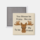Moose be Crazy Magnet, vriend, humor gezegde Magneet (Voorkant / Achterkant)