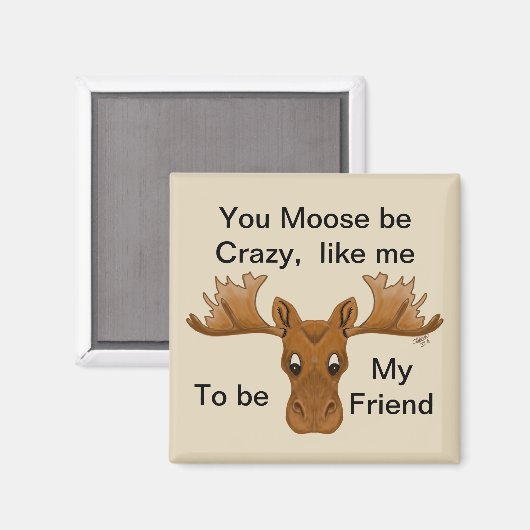 Moose be Crazy Magnet, vriend, humor gezegde Magneet (Voorkant / Achterkant)