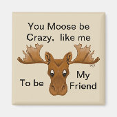 Moose be Crazy Magnet, vriend, humor gezegde Magneet (Voorkant)