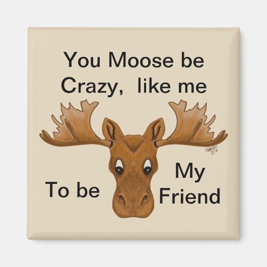 Moose be Crazy Magnet, vriend, humor gezegde Magneet (Voorkant)