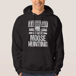 Moose Hunter Boss zei dat ik een goede dag had. Hoodie