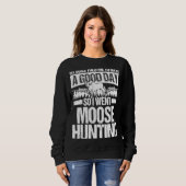 Moose Hunter Boss zei dat ik een goede dag had. Trui (Voorkant volledig)