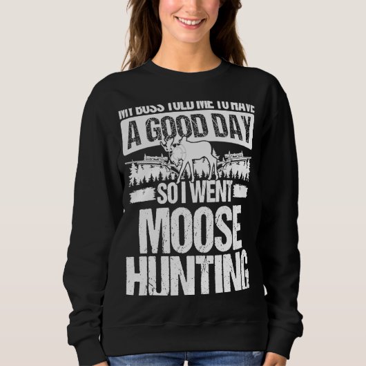 Moose Hunter Boss zei dat ik een goede dag had. Trui (Voorkant)