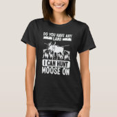 Moose Hunter Essentials Do you have any Land Moose T-shirt (Voorkant)