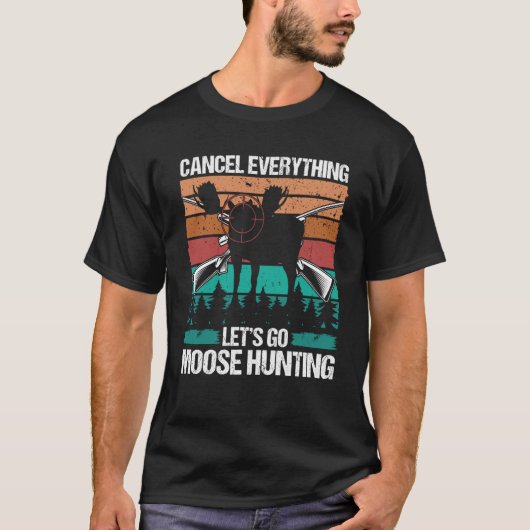 Moose Hunter Retro Cancel Everything lets go Moose T-shirt (Voorkant)