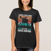 Moose Hunter Retro Cancel Everything lets go Moose T-shirt (Voorkant)