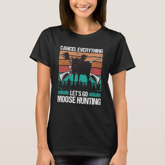 Moose Hunter Retro Cancel Everything lets go Moose T-shirt (Voorkant)
