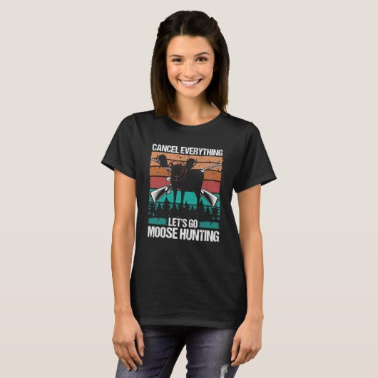 Moose Hunter Retro Cancel Everything lets go Moose T-shirt (Voorkant volledig)
