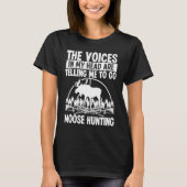 Moose Hunter Voices in my Head are telling me Moos T-shirt (Voorkant)