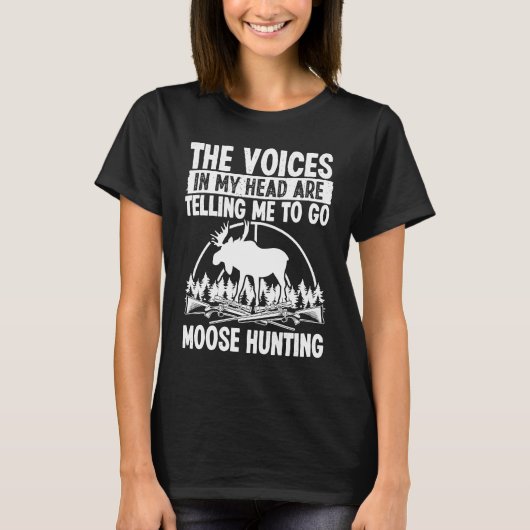 Moose Hunter Voices in my Head are telling me Moos T-shirt (Voorkant)
