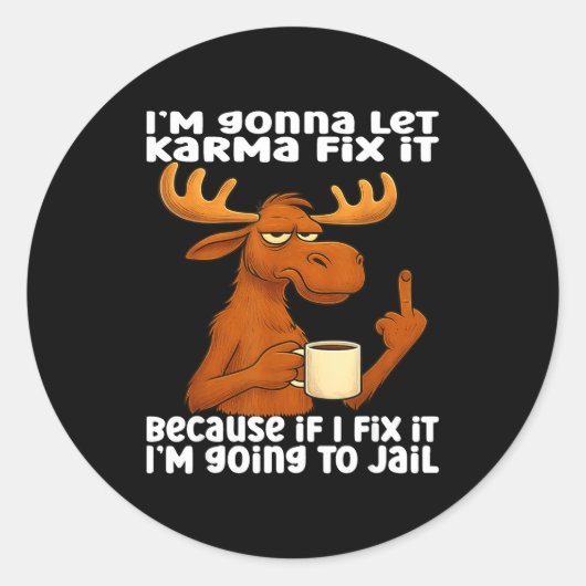 Moose I'm Gonna Let Karma Fix It Because If I Fix  Ronde Sticker (Voorkant)