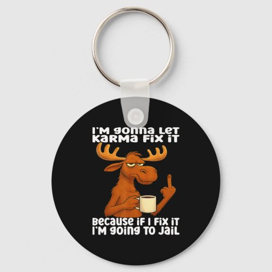 Moose I'm Gonna Let Karma Fix It Because If I Fix  Sleutelhanger (Voorkant)