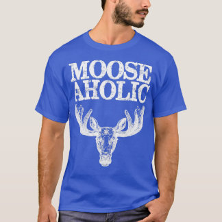 Moose lover Mooseaholic T-shirt