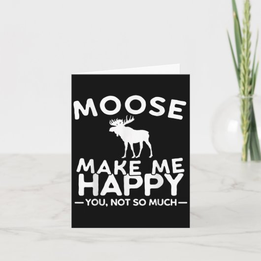 Moose Make Me Happy You Not So Much Funny Moose Gi Kaart (Voorkant)
