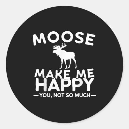 Moose Make Me Happy You Not So Much Funny Moose Gi Ronde Sticker (Voorkant)
