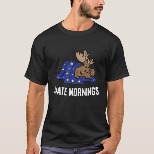 Moose Tired  Moose I Hate Mornings T-shirt (Voorkant)