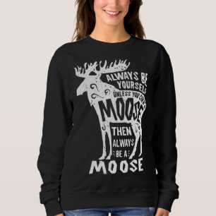 Moose Wees jezelf altijd grappig Elk Deer Lover Re Trui
