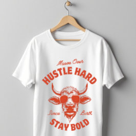 Moove Over Hustle Hard Funny Cow  T-shirt