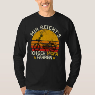 Moped Gezegde Mir Reichts Ich Geh Mofa Fahren T-shirt
