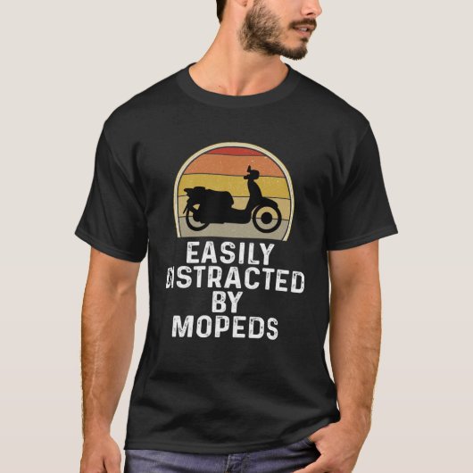 Moped Scooter Rider  Easily Distracted By Mopeds T-shirt (Voorkant)