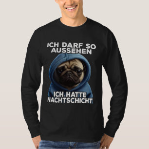 Mops citaat grappig cadeau I Ik had nachtdienst T-shirt