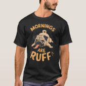 Mops - Mornings are ruff T-shirt (Voorkant)