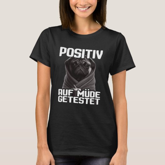 Mops Spruch Lustig Geschenk i Hund Positiv auf müd T-shirt (Voorkant)