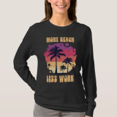 More Beach Less Work Island Vacation Sunshine Ocea T-shirt (Voorkant)