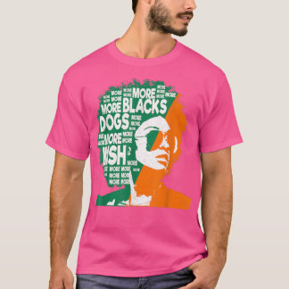 More Blacks More Dogs More Irish Ireland Flag T-shirt