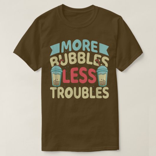 More Bubbles Less Troubles Funny Bubble Tea Boba K T-shirt (Design voorkant)