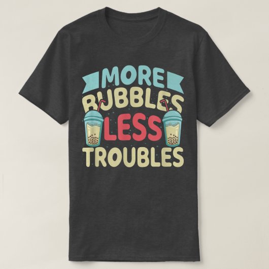 More Bubbles Less Troubles Funny Bubble Tea Boba K T-shirt (Design voorkant)