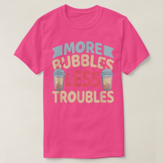 More Bubbles Less Troubles Funny Bubble Tea Boba K T-shirt (Design voorkant)