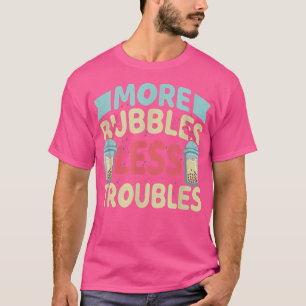 More Bubbles Less Troubles Funny Bubble Tea Boba K T-shirt