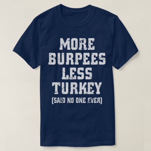 More Burpees Less Turkey Said No One Ever Funny Fi T-shirt (Design voorkant)