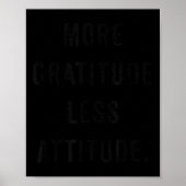 More Gratitude Less Attitude Fun Insrational Motiv Poster (Voorkant)
