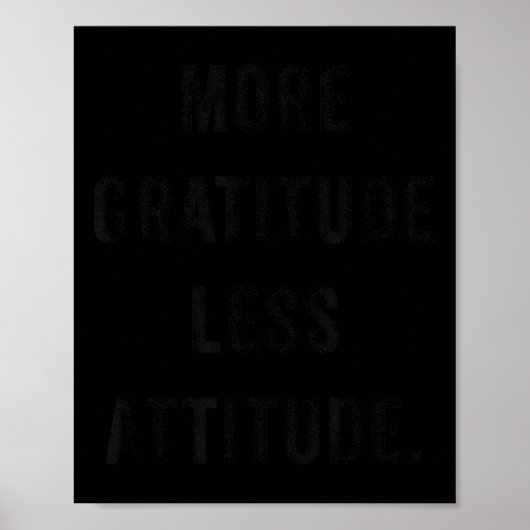 More Gratitude Less Attitude Fun Insrational Motiv Poster (Voorkant)